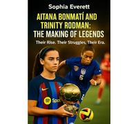 Aitana Bonmati and Trinity Rodman: The Making of Legends: Their Rise. Their Struggles. Their Era.