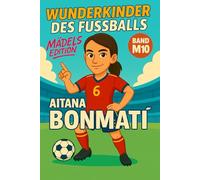 Aitana Bonmati - Buch/Fußballbuch Kinder: Die Kinder-Biografie des Fußballstars aus Spanien: Geschenk für Kinder von 5 bis 12 Jahren - zum Vorlesen, ... für junge Fußballfans (Wunderkinder)