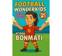 Aitana Bonmati - Children’s/Kids Soccer/Football Book/Story and Biography for Kids Ages 5-15: an inspirational children’s sports book with real facts, life lessons and perfect gift for young fans, parents and grandparents
