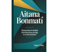 AITANA BONMATÍ: Mastermind of Midfield From Barcelona Prodigy to World Champion