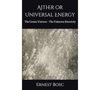 Aither or Universal Energy: The Cosmic Universe - The Unknown Electricity