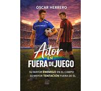 AITOR EN FUERA DE JUEGO: SU MAYOR ENEMIGO EN EL CAMPO. SU MAYOR TENTACIÓN FUERA DE ÉL