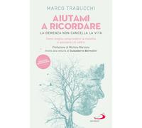 Aiutami a ricordare. La demenza non cancella la vita. Come meglio comprendere la malattia e assistere chi soffre (Problemi sociali d'oggi)