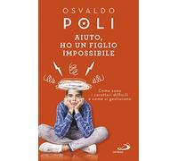 Aiuto, ho un figlio impossibile. Come sono i caratteri difficili e come si gestiscono (Progetto famiglia)