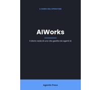 AIWorks: Il diario reale di una vita gestita da agenti AI