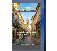 AIX-EN-PROVENCE FRANCE TRAVEL GUIDE: Discover Culture, Food, History, and Local Life