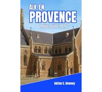 AIX-EN-PROVENCE TRAVEL GUIDE 2026: Where Lavender Meets Limestone: An Immersive Companion to Art, Food, and Slow Days in the Heart of Southern France.
