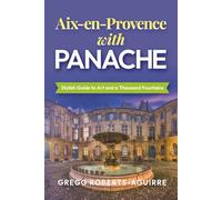 Aix-en-Provence with Panache: Stylish Guide to Art and a Thousand Fountains (Deluxe Panache Travel Guides with Pictures)
