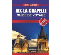AIX-LA-CHAPELLE GUIDE DE VOYAGE 2026: Explorez l'architecture gothique, les thermes et les marchés médiévaux de l'ouest de l'Allemagne