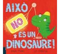 Això No És Un Dinosaure!