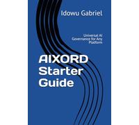 AIXORD Starter Guide: Universal AI Governance for Any Platform (AIXORD AI Governance)