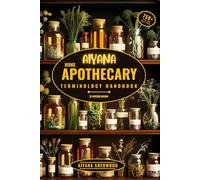 Aiyana Home Apothecary Terminology Handbook (De Materia Medica): 750+ Essential Herbal Terms for a Holistic Guide to Wellness with Natural Remedies, Healing, Immunity Boosting and Overall Health