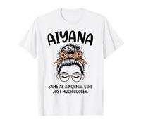 Aiyana Igual Que una Chica Normal Solo un Nombre de niña Mucho más Fresco Camiseta