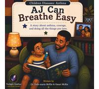 AJ Can Breathe Easy: A children’s book about asthma, courage, and doing all the things you love (Children Diseases)