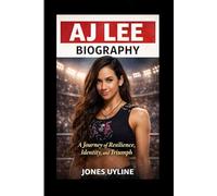 AJ Lee biography: A Journey of Resilience, Identity, and Triumph