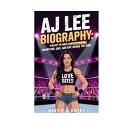 AJ Lee Biography: Crazy Is Her Superpower: Wrestling, Love, and Life Beyond the Ring
