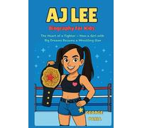 AJ Lee Biography for Kids: The Heart of a Fighter - How a Girl with Big Dreams Became a Wrestling Star