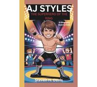AJ STYLES: The Superhero of the Ring (A Biography Book for kids)