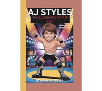 AJ STYLES: The Superhero of the Ring (A Biography Book for kids)