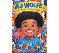 Aj Wolfe: 120 Fun Facts for Clever Kids: Mind-Blowing, Funny, and Totally Weird Facts with Fun Puzzles to Amaze Clever Kids and Curious Parents - Inspired by Aj Wolfe