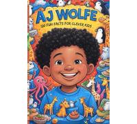 Aj Wolfe: 120 Fun Facts for Clever Kids: Mind-Blowing, Funny, and Totally Weird Facts with Fun Puzzles to Amaze Clever Kids and Curious Parents - Inspired by Aj Wolfe