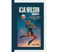 A'JA WILSON BIOGRAPHY: The Journey of a Trailblazer in Women’s Basketball - A Story of Strength, Skill, and Social Impact
