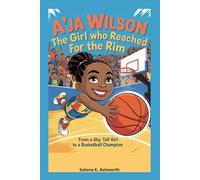 A'ja Wilson The Girl Who Reached for the Rim: From a Shy Tall Girl to a Basketball Champion