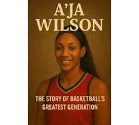 A'ja Wilson: The Story of Basketball's Greatest Generation