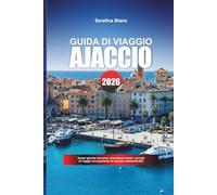 AJACCIO GUIDA DI VIAGGIO 2026: Scopri gemme nascoste, monumenti storici, consigli di viaggio ed esperienze di vacanza indimenticabili