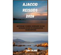 AJACCIO REISGIDS 2026: Mediterrane stranden, Corsicaanse cultuur, Napoleons erfgoed en schilderachtige eilandavonturen