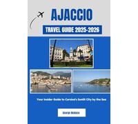 AJACCIO TRAVEL GUIDE 2025-2026: Your Insider Guide to Corsica’s Sunlit City by the Sea