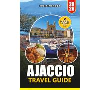 AJACCIO TRAVEL GUIDE 2026: Discover Corsica's Capital with Local Tips, Scenic Beaches, Historic Landmarks, and Ready-to-Use Itineraries