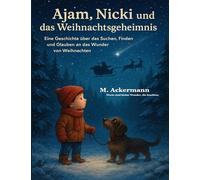 Ajam, Nicki und das Weihnachtsgeheimnis: Eine Geschichte über das Suchen, Finden und Glauben an das Wunder von Weihnachten: 1