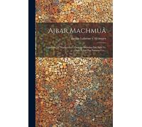 Ajbar Machmuâ: (colección De Tradiciones) : Crónica Anónima Del Siglo Xi, Dada Á Luz Por Primera Vez...