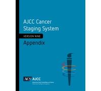 AJCC Cancer Staging System: Appendix: Version 9 of AJCC Cancer Staging System