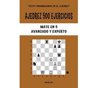 Ajedrez 500 ejercicios, Mate en 5, Nivel Avanzado y Experto: Resuelve problemas de ajedrez y mejora tus habilidades tácticas