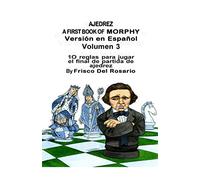 Ajedrez A First Book Of Morphy Volumen 3: 10 reglas para jugar el final de partida de ajedrez: 4