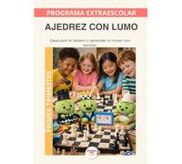 Ajedrez con Lumo- Programa anual: Primer trimestre: Un recorrido educativo para aprender ajedrez y desarrollar pensamiento estratégico con el Método LUMO (Programas Extraescolares Aprende con Lumo)