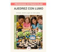 Ajedrez con Lumo- Programa anual: Tercer trimestre: Un recorrido educativo para aprender ajedrez y desarrollar pensamiento estratégico con el Método LUMO (Aprende con Lumo)