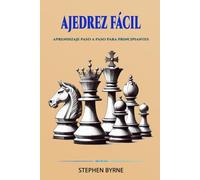 AJEDREZ FÁCIL: APRENDIZAJE PASO A PASO PARA PRINCIPIANTES