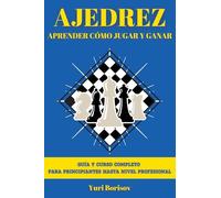 Ajedrez: Guía Y Curso Completo Para Principiantes Hasta Nivel Profesional