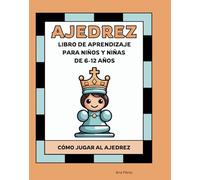 Ajedrez: Libro de Aprendizaje para Niños y Niñas de 6-12 Años
