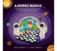 AJEDREZ MÁGICO: Mejorando los Valores Morales de sus hijos mientras aprenden a jugar Ajedrez