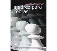 Ajedrez para cebras : pensar de forma diferente sobre blancas y negras
