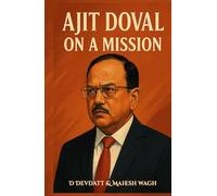 Ajit Doval: On a Mission (Inspirational Biography of Indian Spy)