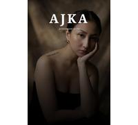 Ajka: A Story of Love, Loss, and the Courage to Rise