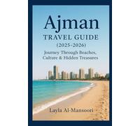 Ajman Travel Guide (2025-2026): “Journey Through Beaches, Culture & Hidden Treasures”