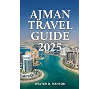 Ajman Travel Guide 2025: Discover the Soul of the Emirates in the Smallest, Warmest Emirate