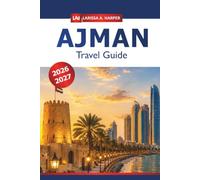 Ajman Travel Guide 2026-2027: Explore Hidden Gems, Local Culture, Top Attractions, Dining, Shopping, and Adventure in the United Arab Emirates