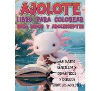 Ajolote Libro para colorear para niños y adolescentes: Relajantes momentos con +68 sencillos y divertidos datos y dibujos sobre este simpático ajolote en estilo kawaii